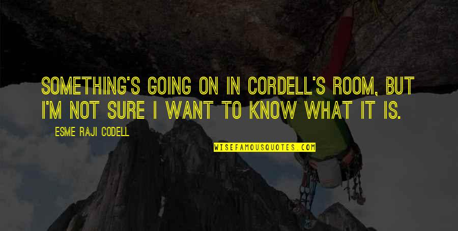 Saffower Quotes By Esme Raji Codell: Something's going on in Cordell's room, but I'm