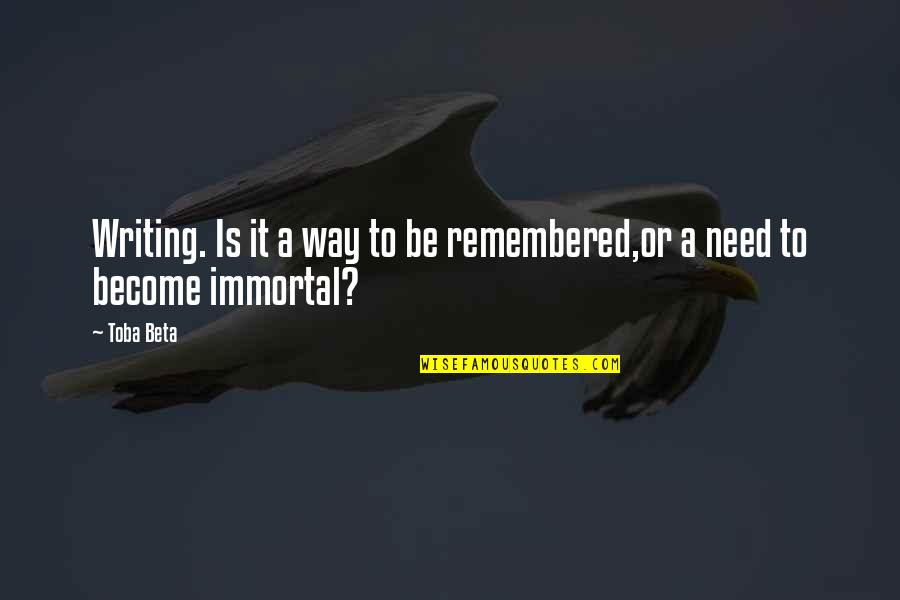 Saffower Quotes By Toba Beta: Writing. Is it a way to be remembered,or
