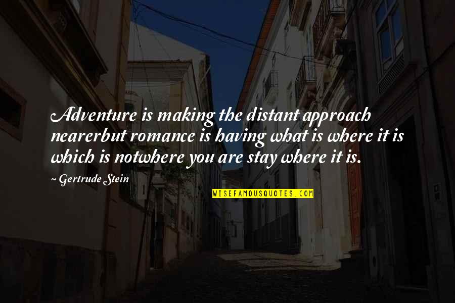 Saffrano Quotes By Gertrude Stein: Adventure is making the distant approach nearerbut romance