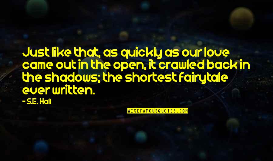 Saffranskaka Quotes By S.E. Hall: Just like that, as quickly as our love Saffranskaka Quotes By S.E. Hall: Just like that, as quickly as our love