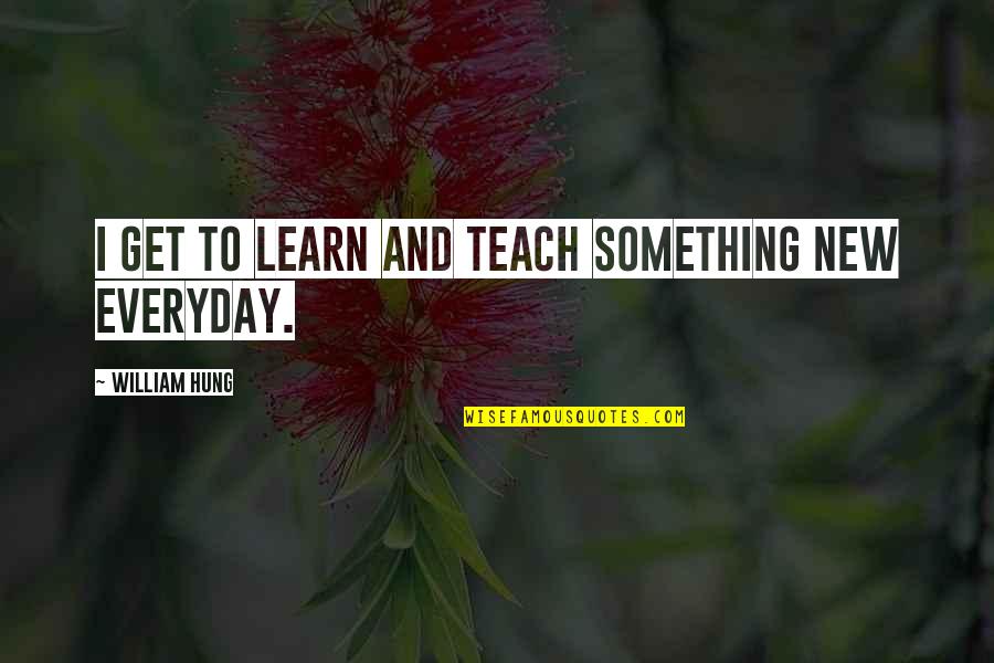 Saffranskaka Quotes By William Hung: I get to learn and teach something new Saffranskaka Quotes By William Hung: I get to learn and teach something new