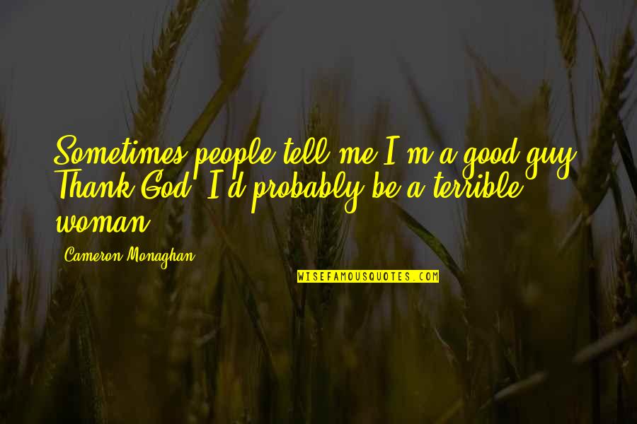 Saffron Burrows Quotes By Cameron Monaghan: Sometimes people tell me I'm a good guy.