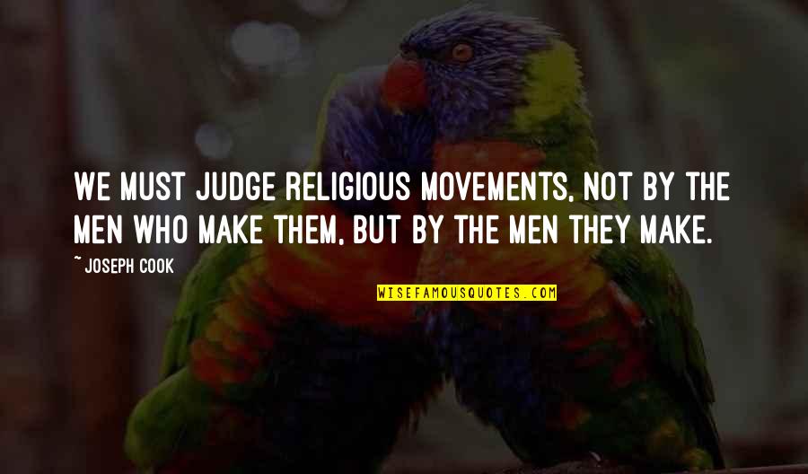 Saffron Burrows Quotes By Joseph Cook: We must judge religious movements, not by the