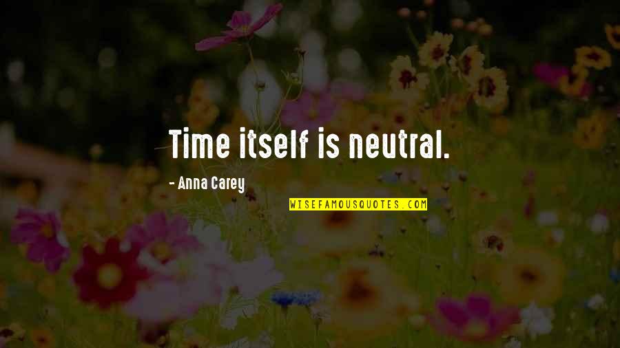 Saffron Electric Quotes By Anna Carey: Time itself is neutral.