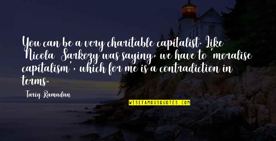 Saffron Spice Quotes By Tariq Ramadan: You can be a very charitable capitalist. Like Saffron Spice Quotes By Tariq Ramadan: You can be a very charitable capitalist. Like
