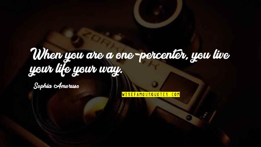 Saffron Terrorism Quotes By Sophia Amoruso: When you are a one-percenter, you live your Saffron Terrorism Quotes By Sophia Amoruso: When you are a one-percenter, you live your