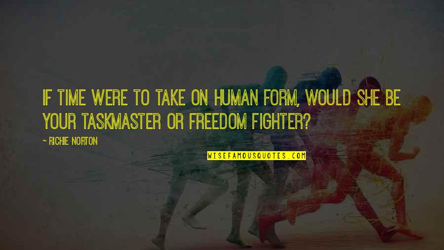 Saffy Inc Quotes By Richie Norton: If time were to take on human form, Saffy Inc Quotes By Richie Norton: If time were to take on human form,