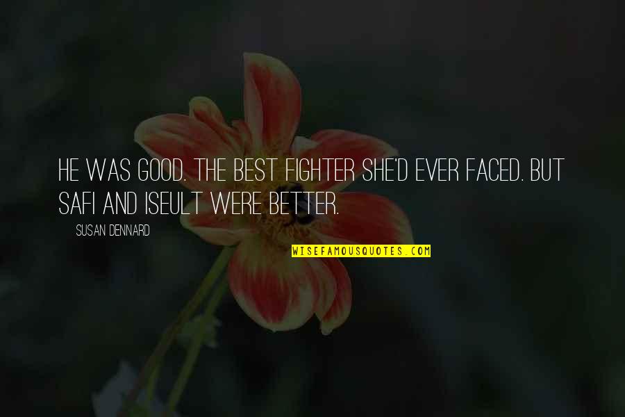 Safi Quotes By Susan Dennard: He was good. The best fighter she'd ever