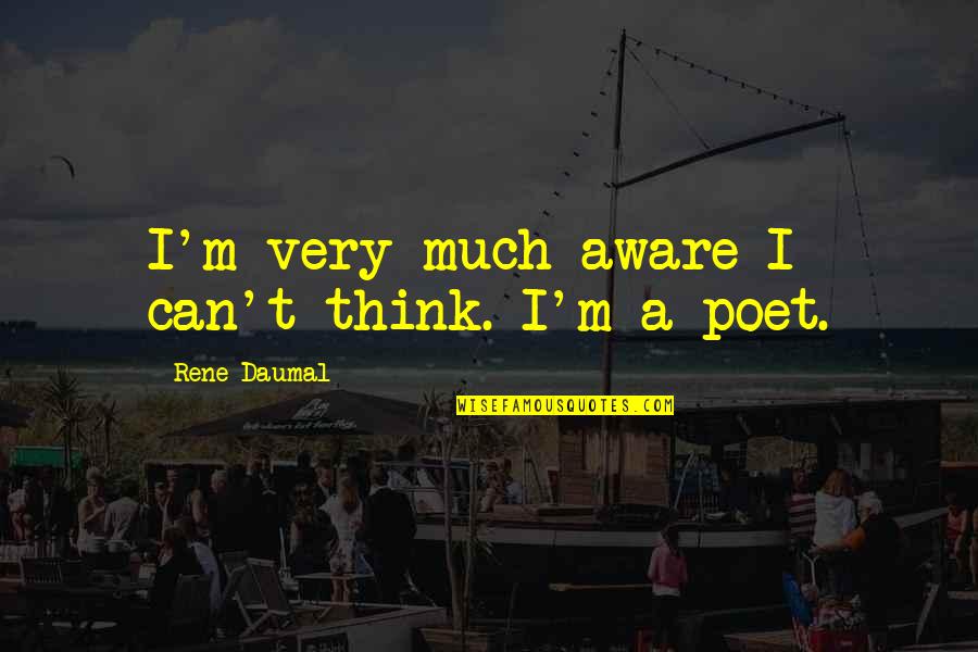 Safiatou Gagneraud Quotes By Rene Daumal: I'm very much aware I can't think. I'm Safiatou Gagneraud Quotes By Rene Daumal: I'm very much aware I can't think. I'm