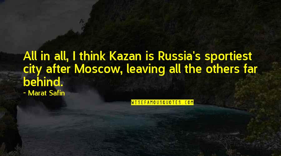 Safin Quotes By Marat Safin: All in all, I think Kazan is Russia's