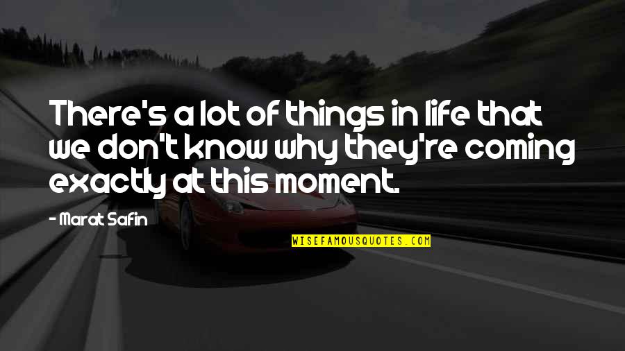 Safin Quotes By Marat Safin: There's a lot of things in life that