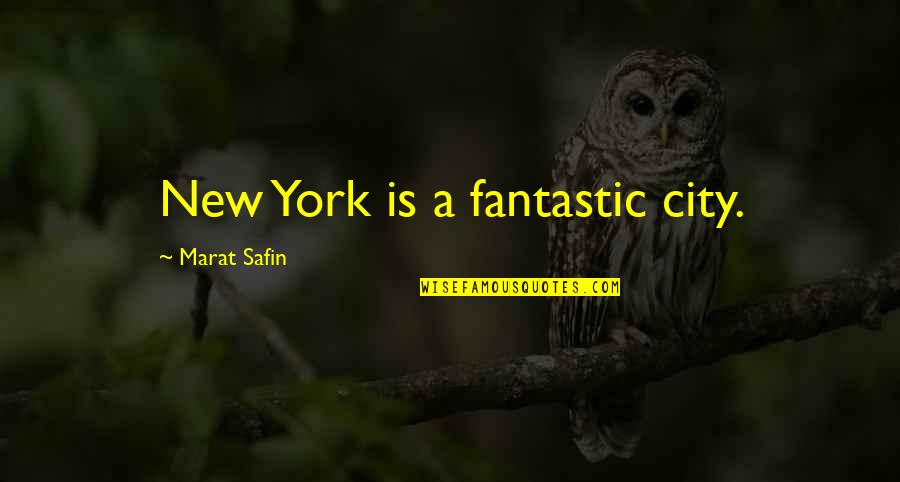 Safin Quotes By Marat Safin: New York is a fantastic city.