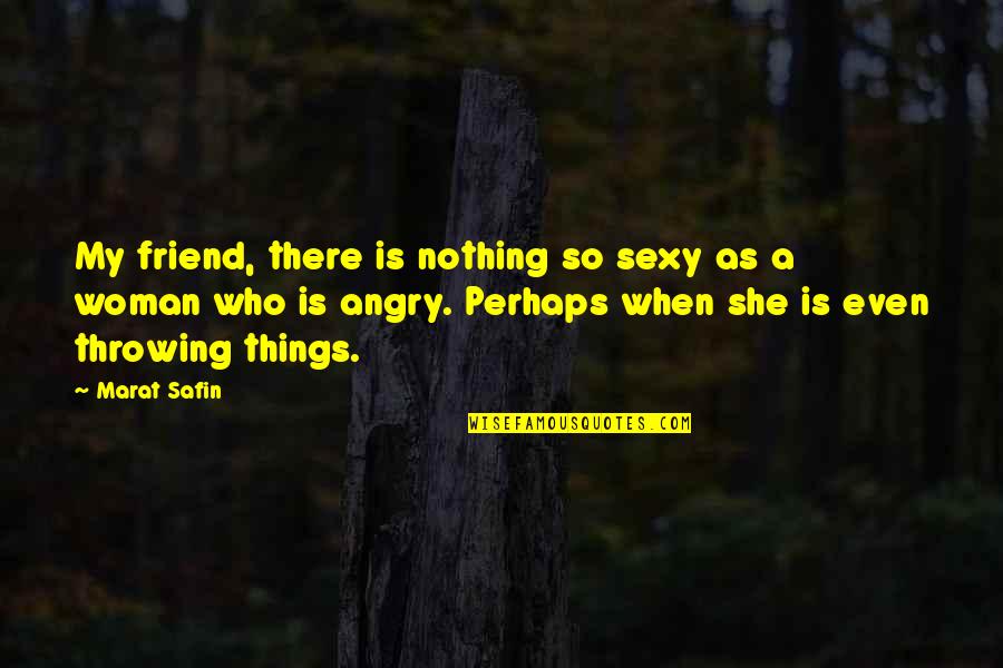 Safin Quotes By Marat Safin: My friend, there is nothing so sexy as