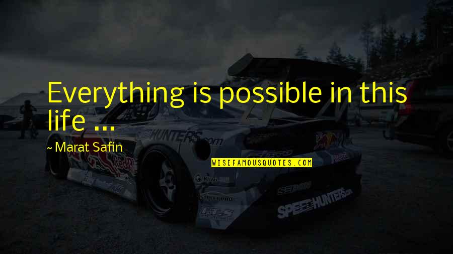 Safin Quotes By Marat Safin: Everything is possible in this life ...