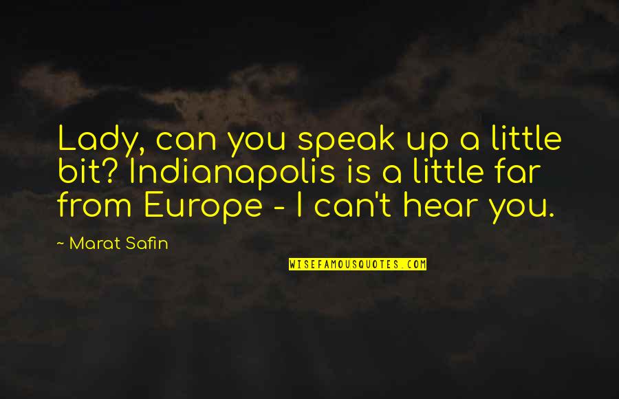 Safin Quotes By Marat Safin: Lady, can you speak up a little bit?