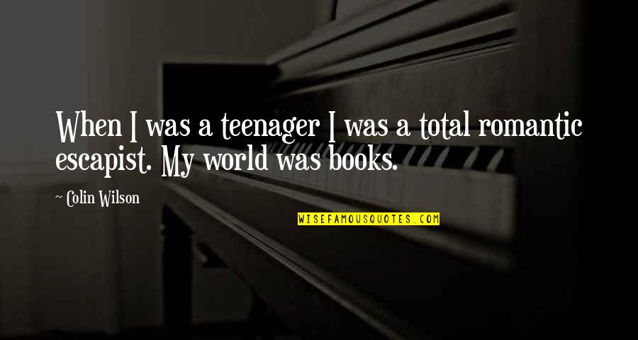 Safinaz Quotes By Colin Wilson: When I was a teenager I was a