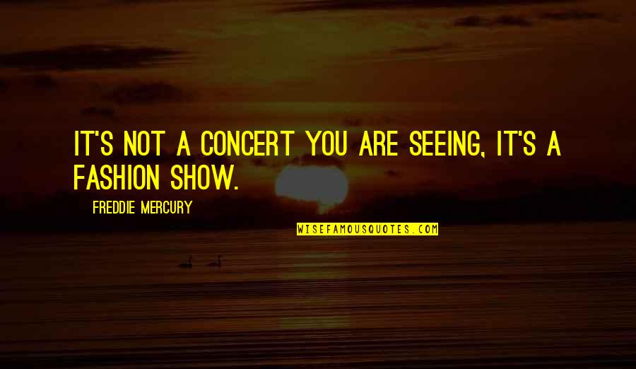 Safir Quotes By Freddie Mercury: It's not a concert you are seeing, it's