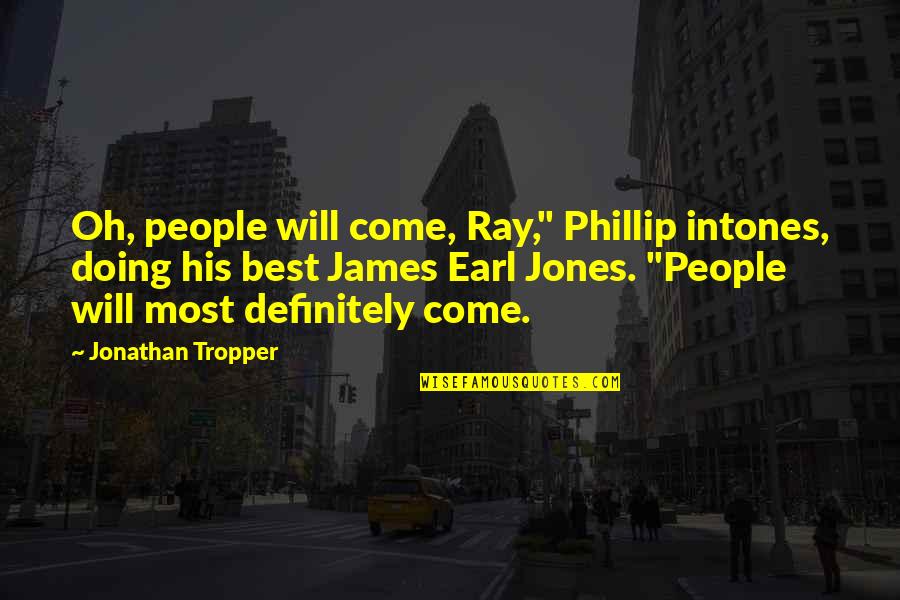 Safira Jewelry Quotes By Jonathan Tropper: Oh, people will come, Ray," Phillip intones, doing