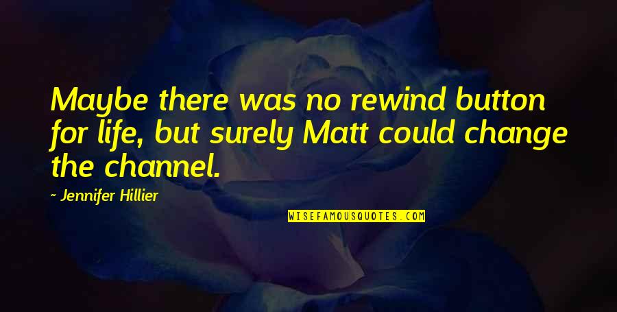 Safiran Flower Quotes By Jennifer Hillier: Maybe there was no rewind button for life, Safiran Flower Quotes By Jennifer Hillier: Maybe there was no rewind button for life,