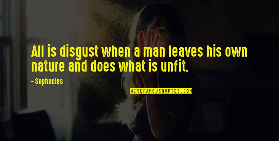 Safi's Quotes By Sophocles: All is disgust when a man leaves his