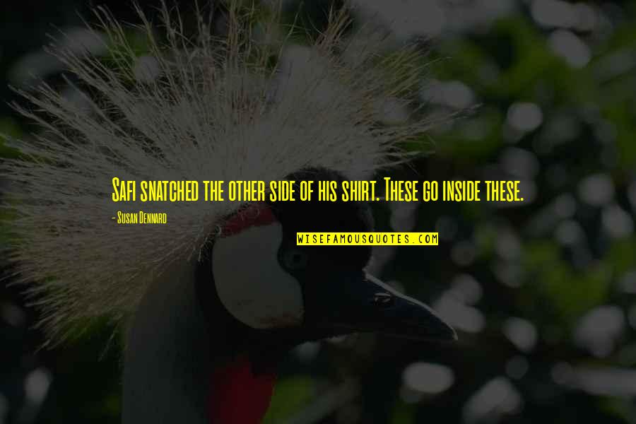 Safi's Quotes By Susan Dennard: Safi snatched the other side of his shirt.