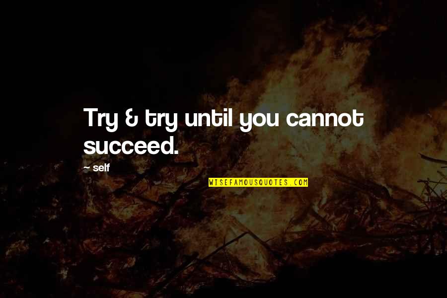 Safitri Kuncahyani Quotes By Self: Try & try until you cannot succeed.