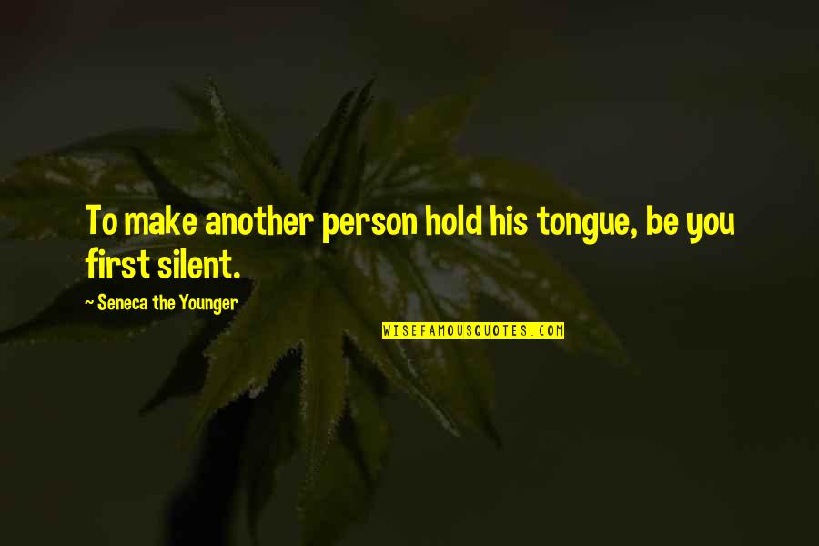 Safitri Putro Quotes By Seneca The Younger: To make another person hold his tongue, be Safitri Putro Quotes By Seneca The Younger: To make another person hold his tongue, be