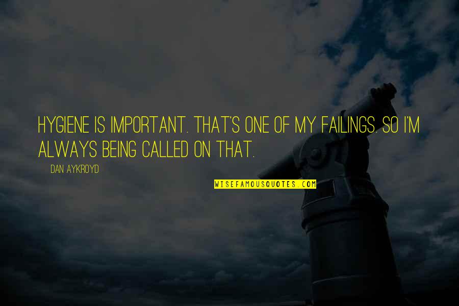Safiullah Sabuj Quotes By Dan Aykroyd: Hygiene is important. That's one of my failings.