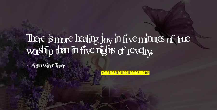 Safiya Satchell Quotes By Aiden Wilson Tozer: There is more healing joy in five minutes Safiya Satchell Quotes By Aiden Wilson Tozer: There is more healing joy in five minutes