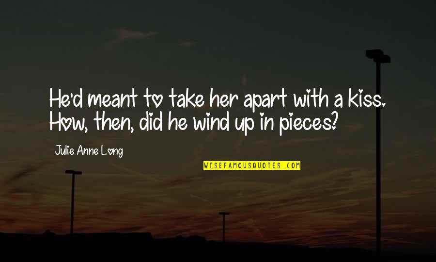 Safiyah Bin Quotes By Julie Anne Long: He'd meant to take her apart with a