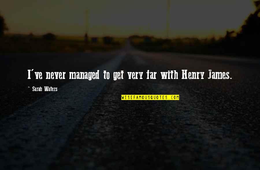 Safiyah Bin Quotes By Sarah Waters: I've never managed to get very far with