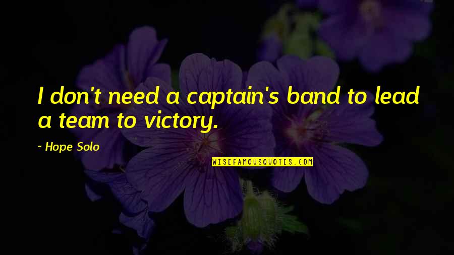 Safiyah Dc Quotes By Hope Solo: I don't need a captain's band to lead