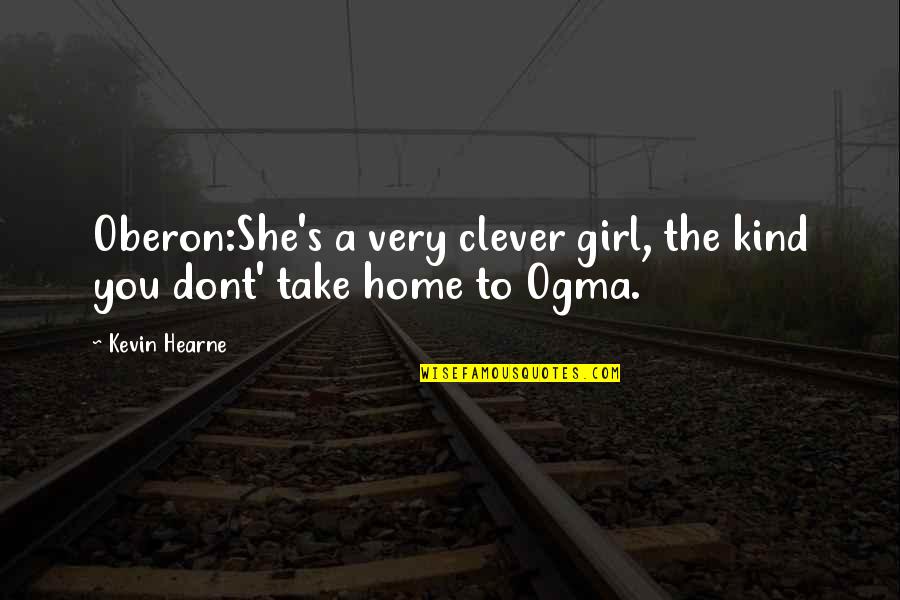 Safiyah Hernandez Quotes By Kevin Hearne: Oberon:She's a very clever girl, the kind you