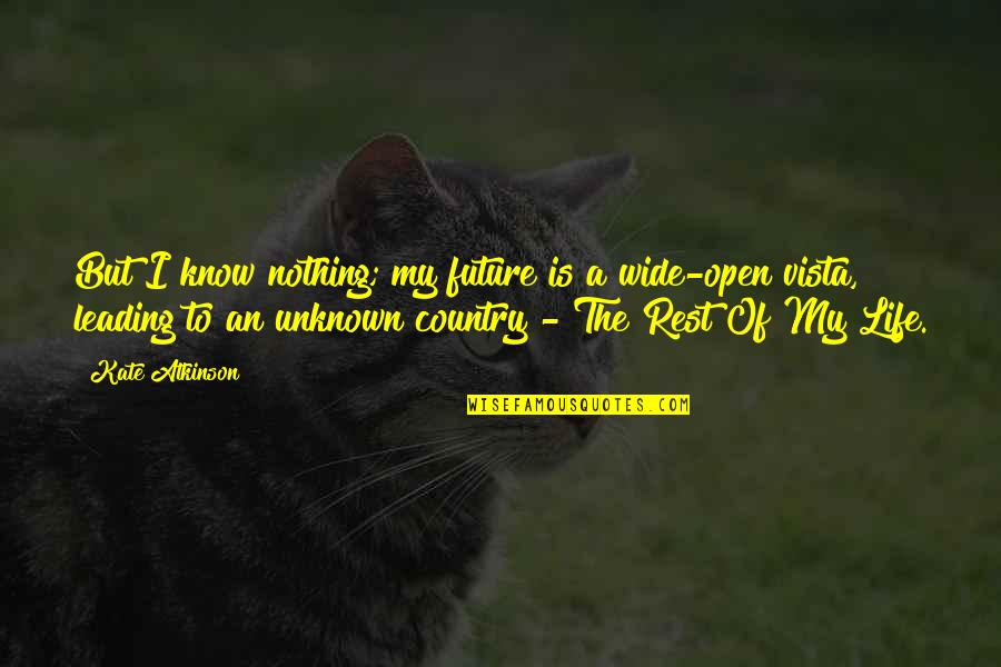 Safiyya Bint Huyayy Quotes By Kate Atkinson: But I know nothing; my future is a