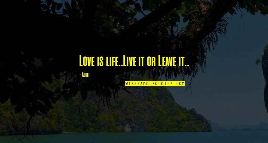 Safiyya Quintiliani Quotes By Aditi: Love is life..Live it or Leave it..