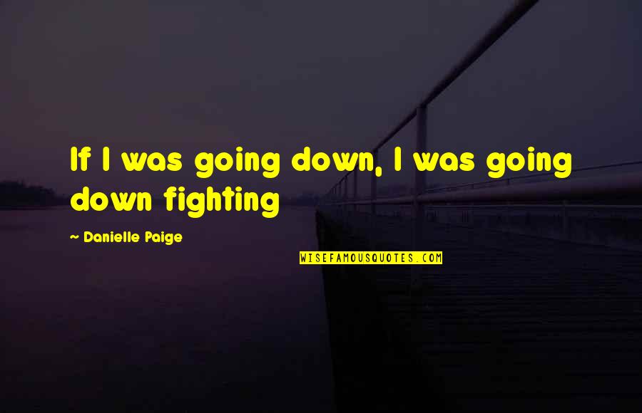 Safiyya Quintiliani Quotes By Danielle Paige: If I was going down, I was going