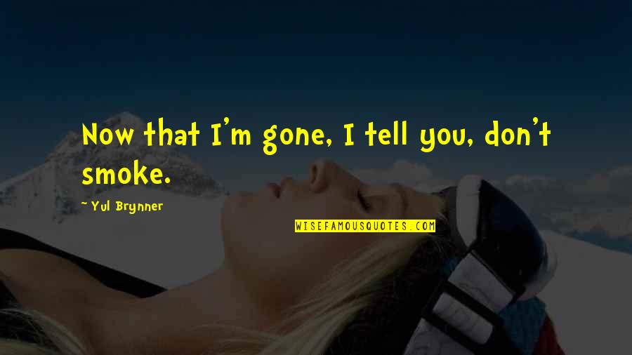 Safiyya Quintiliani Quotes By Yul Brynner: Now that I'm gone, I tell you, don't