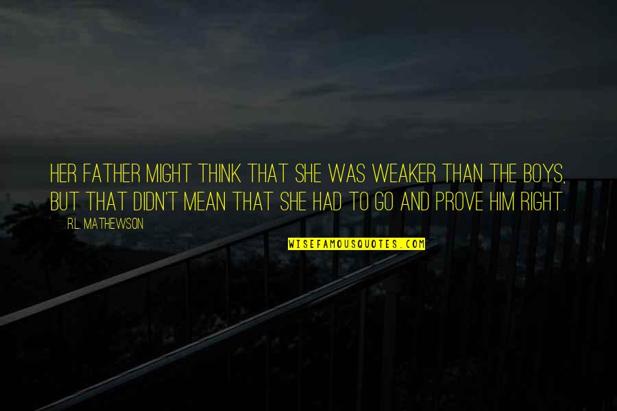Saflex Quotes By R.L. Mathewson: Her father might think that she was weaker