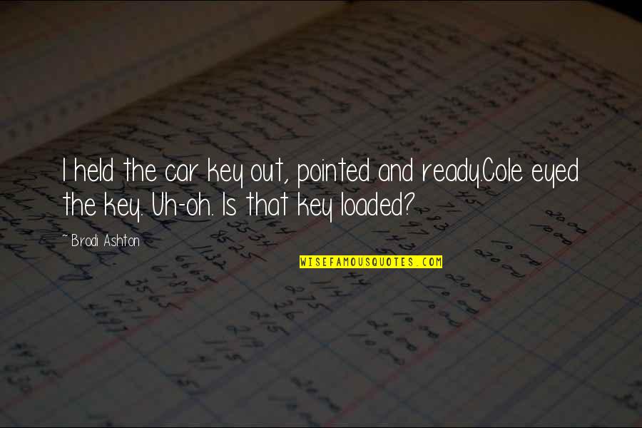 Safonov Krasnodar Quotes By Brodi Ashton: I held the car key out, pointed and Safonov Krasnodar Quotes By Brodi Ashton: I held the car key out, pointed and