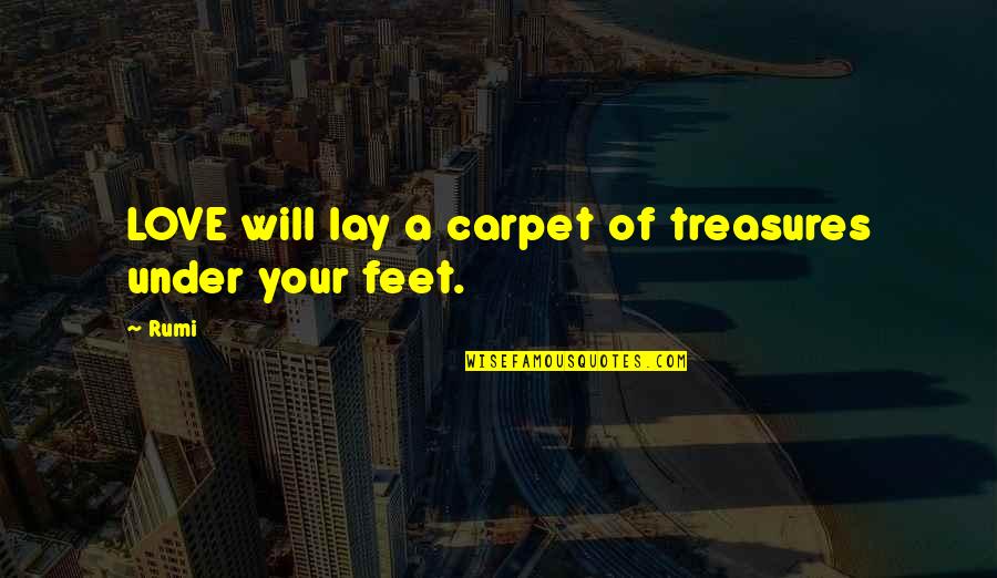 Safran Aerospace Quotes By Rumi: LOVE will lay a carpet of treasures under
