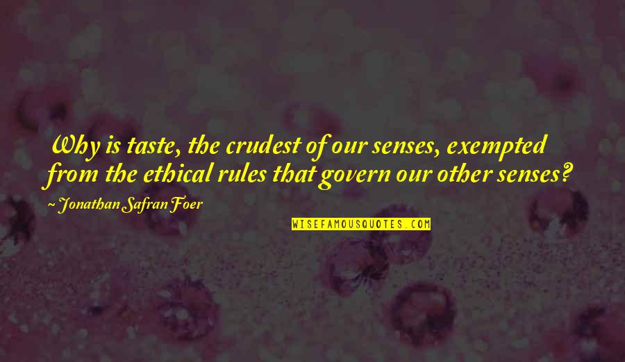 Safran Quotes By Jonathan Safran Foer: Why is taste, the crudest of our senses,