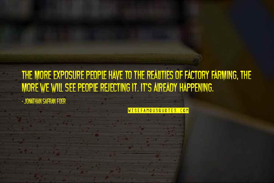 Safran Quotes By Jonathan Safran Foer: The more exposure people have to the realities