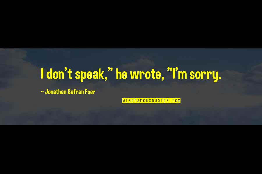 Safran Quotes By Jonathan Safran Foer: I don't speak," he wrote, "I'm sorry.