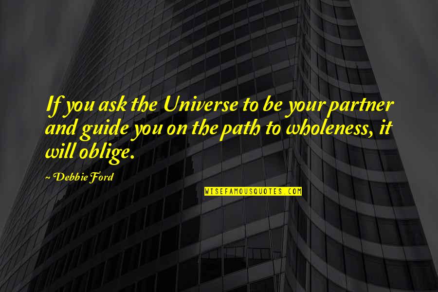Safranek Music Quotes By Debbie Ford: If you ask the Universe to be your