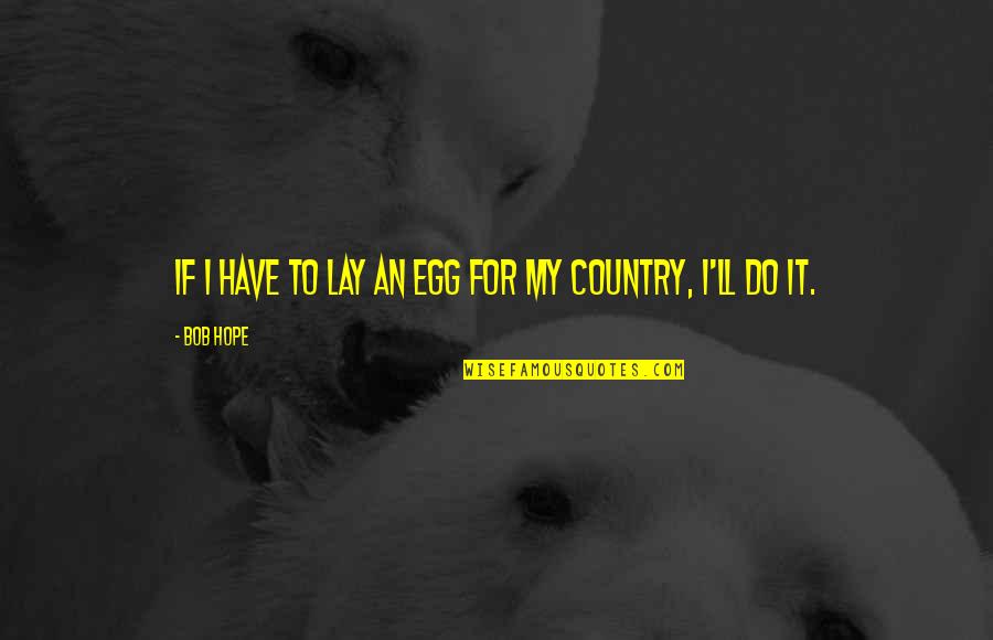 Safstrom And Company Quotes By Bob Hope: If I have to lay an egg for