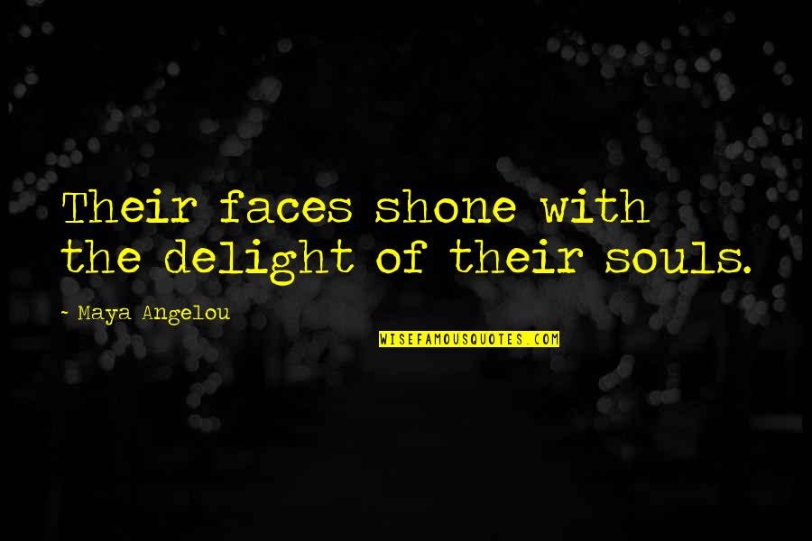 Safstrom And Company Quotes By Maya Angelou: Their faces shone with the delight of their Safstrom And Company Quotes By Maya Angelou: Their faces shone with the delight of their