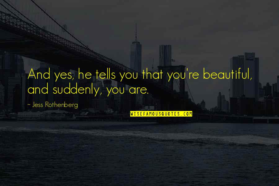 Safstrom Seattle Quotes By Jess Rothenberg: And yes, he tells you that you're beautiful,