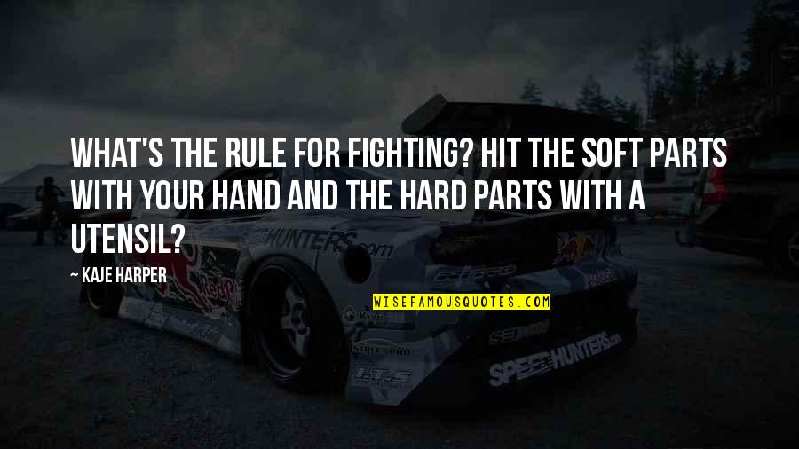 Safstrom Seattle Quotes By Kaje Harper: What's the rule for fighting? Hit the soft