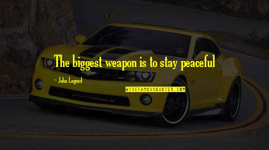 Saftens Quotes By John Legend: The biggest weapon is to stay peaceful