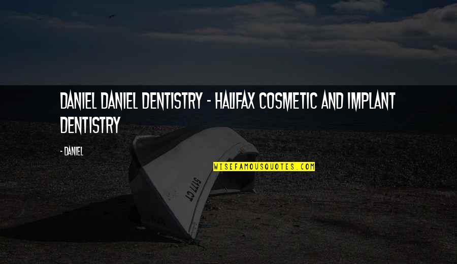 Safter Mobo Quotes By Daniel: Daniel Daniel Dentistry - Halifax Cosmetic and Implant
